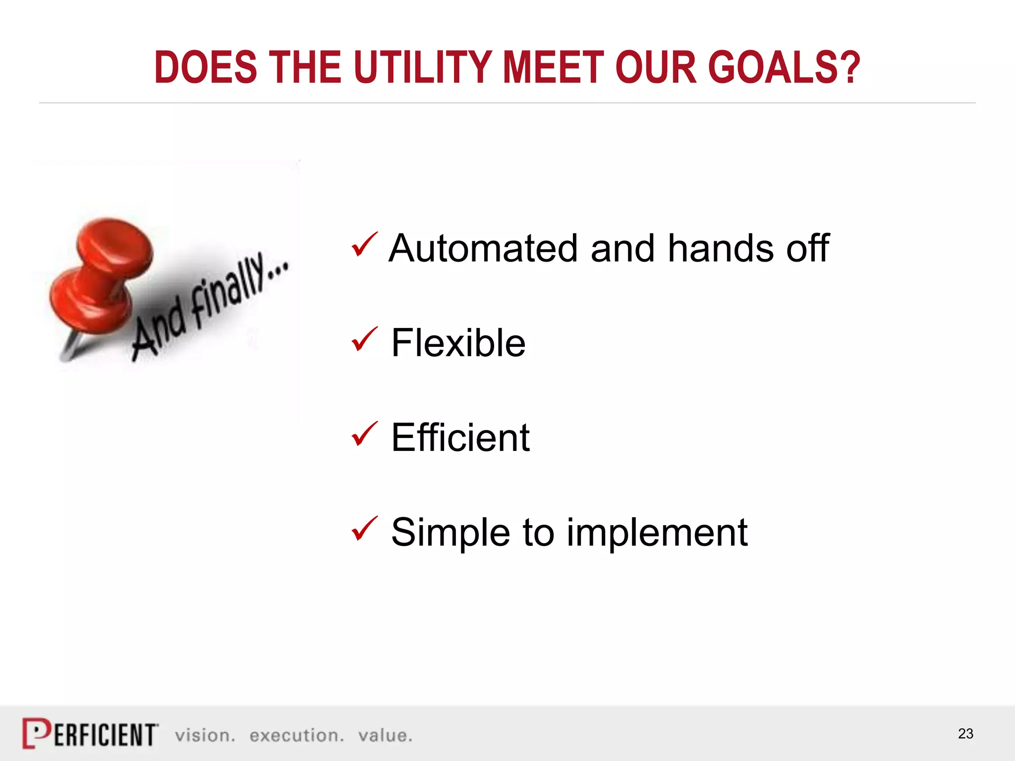 23
DOES THE UTILITY MEET OUR GOALS?
 Automated and hands off
 Flexible
 Efficient
 Simple to implement
 