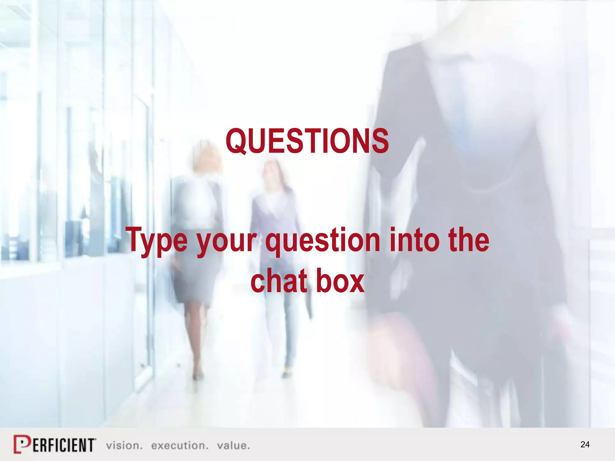 24
QUESTIONS
Type your question into the
chat box
 