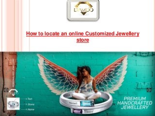 How to locate an online Customized Jewellery
store
 