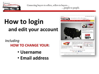 How to login and edit your account Including       HOW TO CHANGE YOUR: ,[object Object]