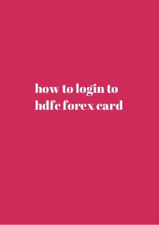 how to login to 
hdfc forex card 
 