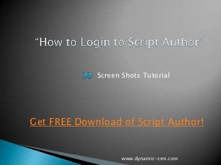 Screen Shots Tutorial




Get FREE Download of Script Author!


                    www.dynamic-crm.com
 