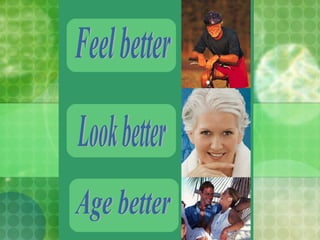 Look better Age better Feel better 