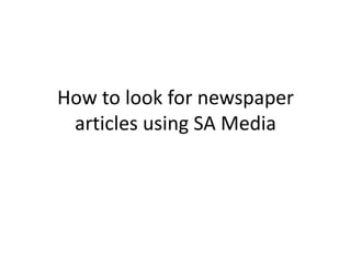 How to look for newspaper
 articles using SA Media
 