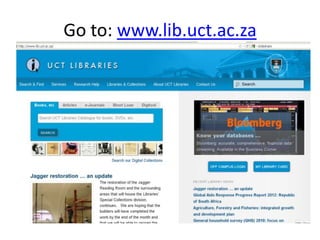 Go to: www.lib.uct.ac.za
 