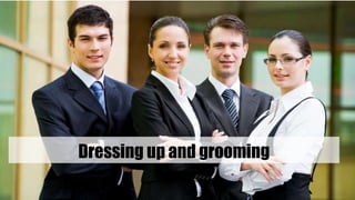 Dressing up and grooming
 
