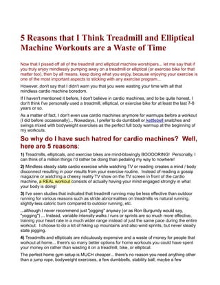 5 Reasons that I Think Treadmill and Elliptical
Machine Workouts are a Waste of Time
Now that I pissed off all of the trea...