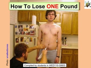 Photo:  smallestbones How To Lose  ONE  Pound Compiled by students in WED110-30603 