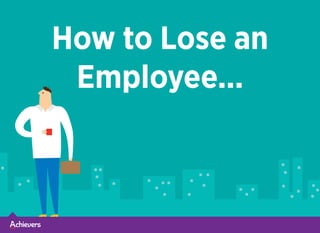 How to Lose an
Employee...
 