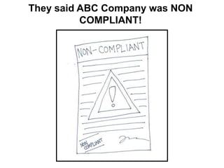 They said ABC Company was NON
COMPLIANT!
 