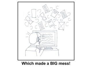 Which made a BIG mess!
 