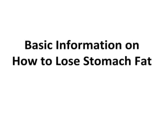 Basic Information on How to Lose Stomach Fat 