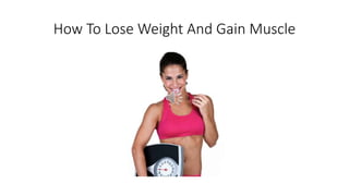 How To Lose Weight And Gain Muscle
 