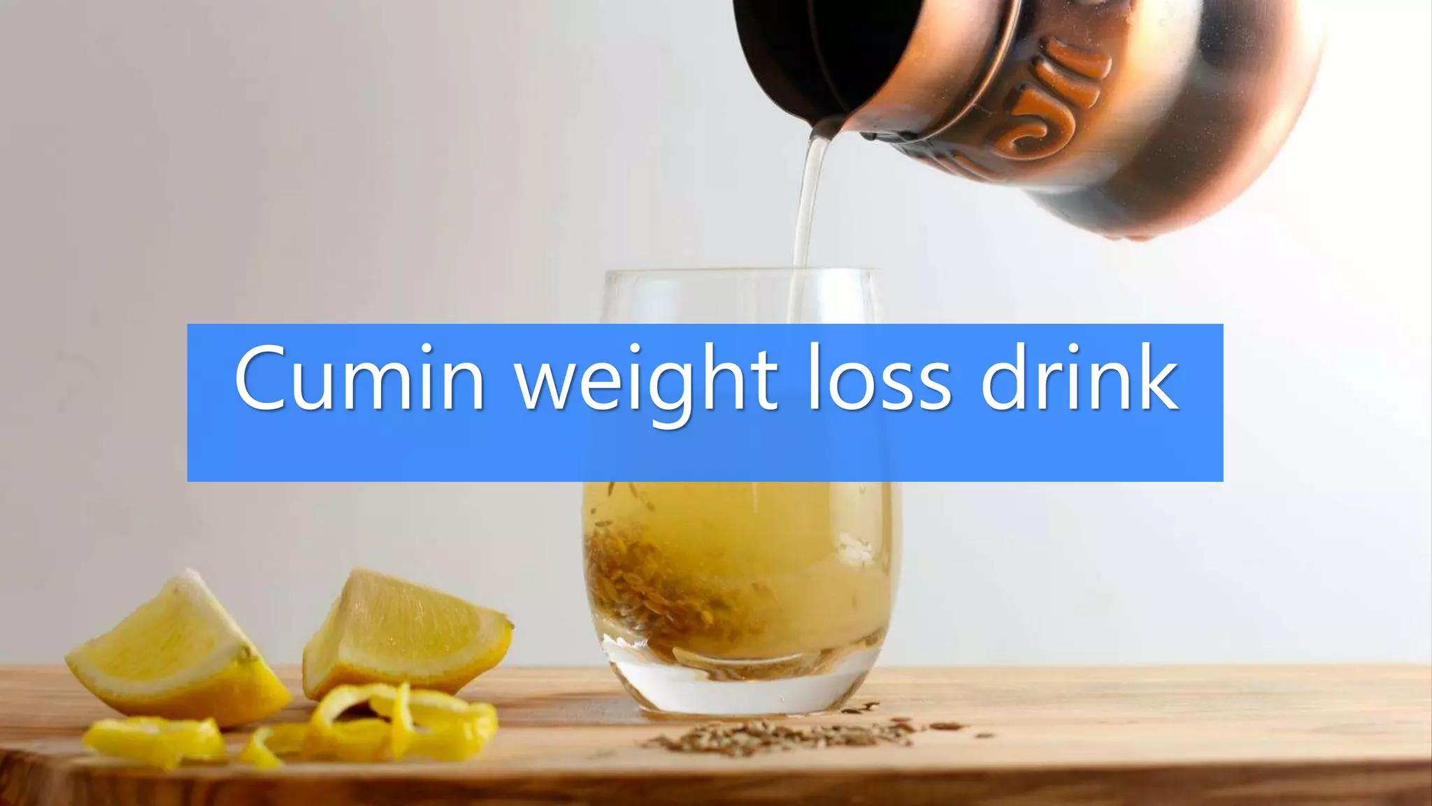 Cumin weight loss drink
 