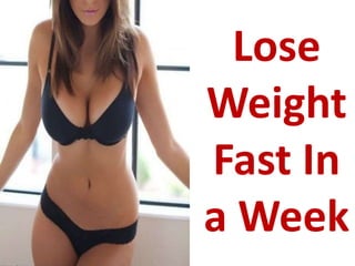 Lose
Weight
Fast In
a Week
 