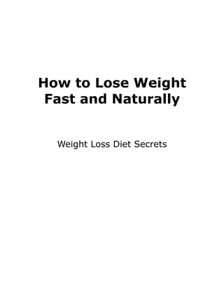 How to Lose Weight
 Fast and Naturally


  Weight Loss Diet Secrets
 