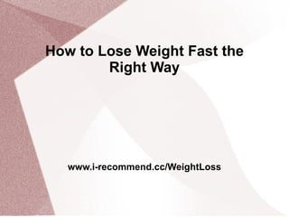 How to Lose Weight Fast the Right Way James Neil www.i-recommend.cc/WeightLoss 