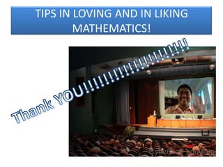 TIPS IN LOVING AND IN LIKING
MATHEMATICS!

 