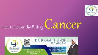 How to Lower the Risk of Cancer
 