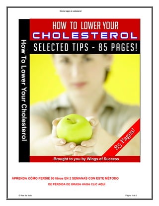 Cómo bajar el colesterol
APRENDA CÓMO PERDIÉ 90 libras EN 2 SEMANAS CON ESTE MÉTODO
DE PÉRDIDA DE GRASA HAGA CLIC AQUÍ
© Alas del éxito Página 1 de 1
 