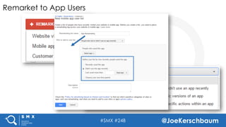 #SMX #24B @JoeKerschbaum
Remarket to App Users
 