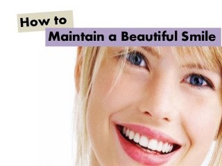 Maintain a Beautiful Smile
 