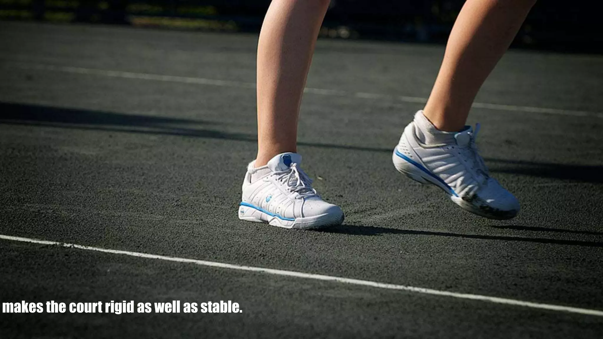 makes the court rigid as well as stable.
 
