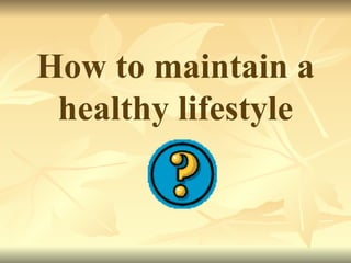 How to maintain a healthy lifestyle 