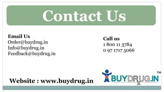 Email Us
Order@buydrug.in
Info@buydrug.in
Feedback@buydrug.in
Call us
1 800 11 3784
0 97 1717 5066
Website : www.buydrug.in
Contact Us
 