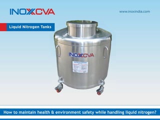 How to maintain health & environment safety while handling liquid nitrogen?
 