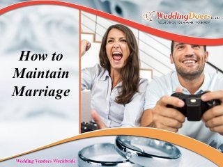 How to
Maintain
Marriage
 