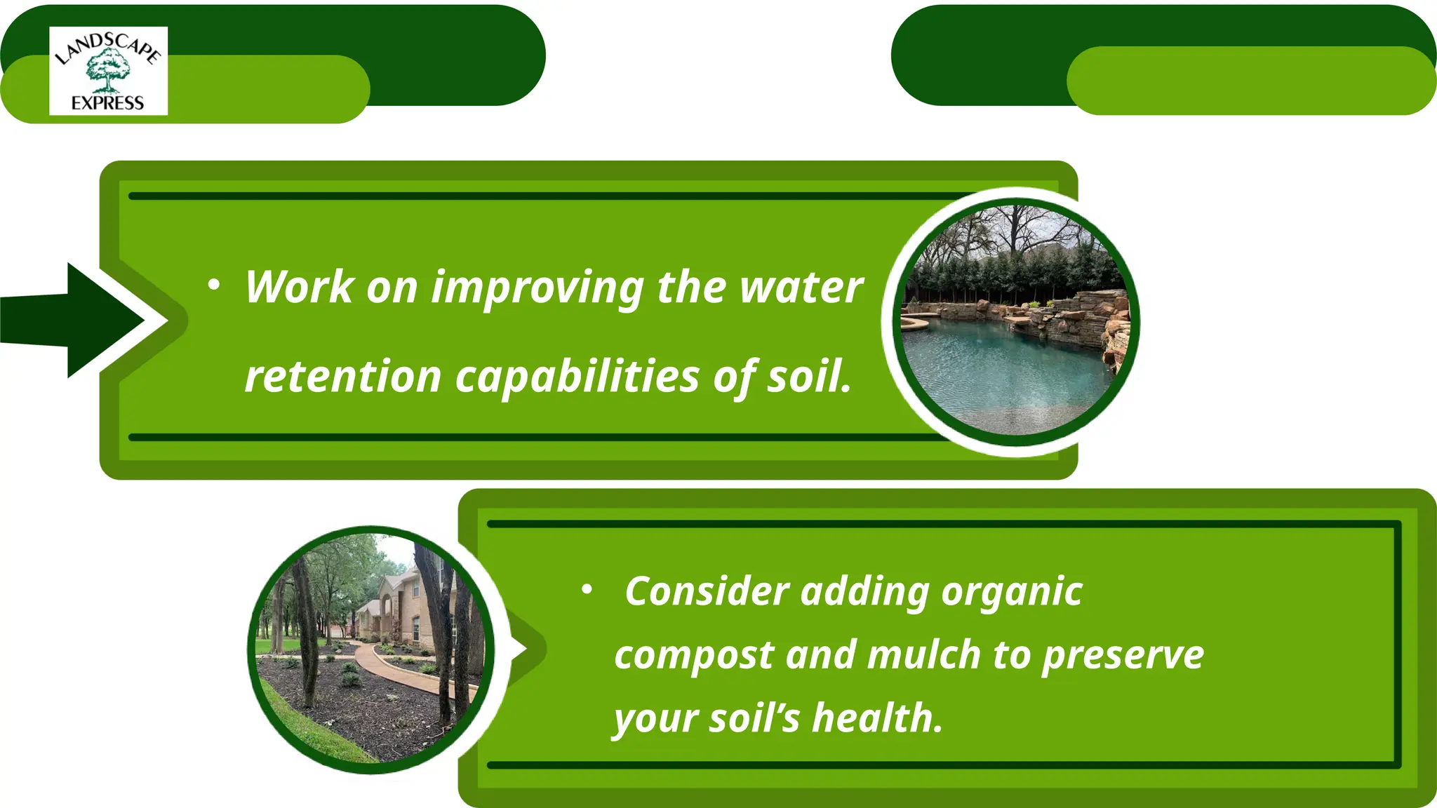 • Work on improving the water
retention capabilities of soil.
• Consider adding organic
compost and mulch to preserve
your soil’s health.
 