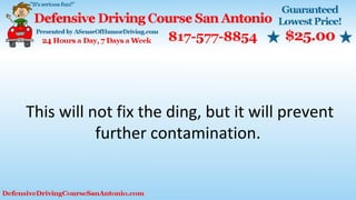 This will not fix the ding, but it will prevent
further contamination.
 