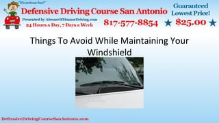 Things To Avoid While Maintaining Your
Windshield
 