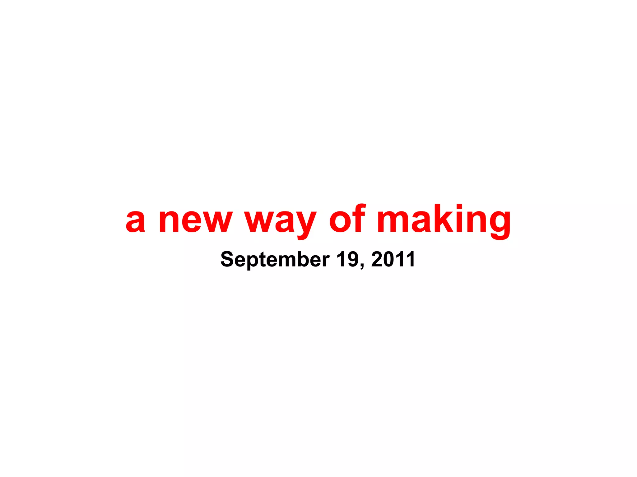 a new way of makingSeptember 19, 2011