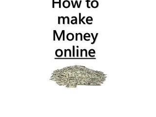 How to
make
Money
online
 