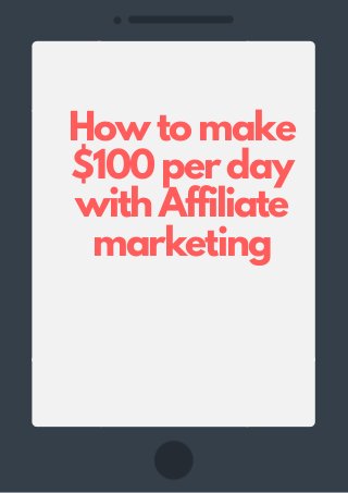 How to make
$100 per day
with Affiliate
marketing
 