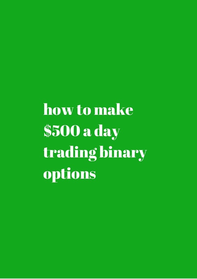 how to make 500 a day trading binary options