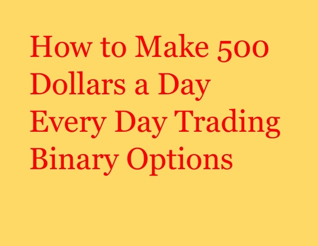 How To Make Money Day Trading Binary Options With A $ Deposit - blogger.com how to make 500 a day trading binary options