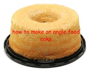 how to make an angle food cake By   Kaleb Packer 