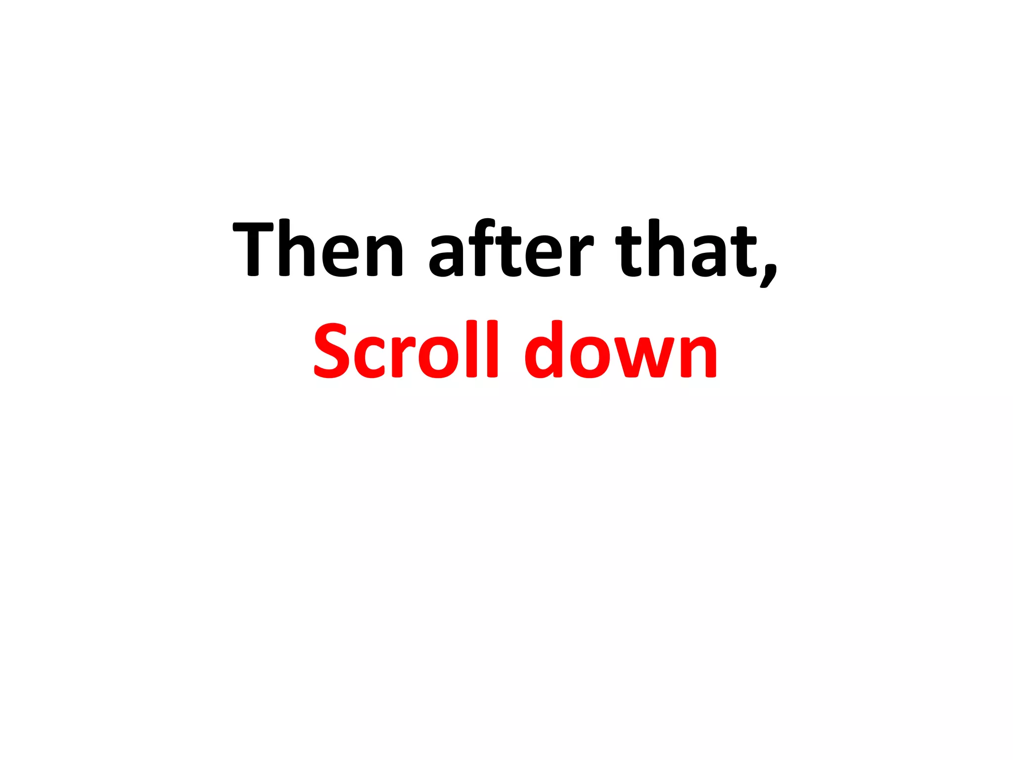 Then after that,
Scroll down
 