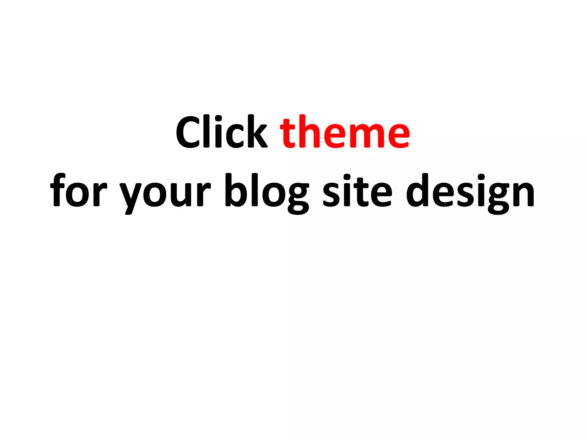 Click theme
for your blog site design
 
