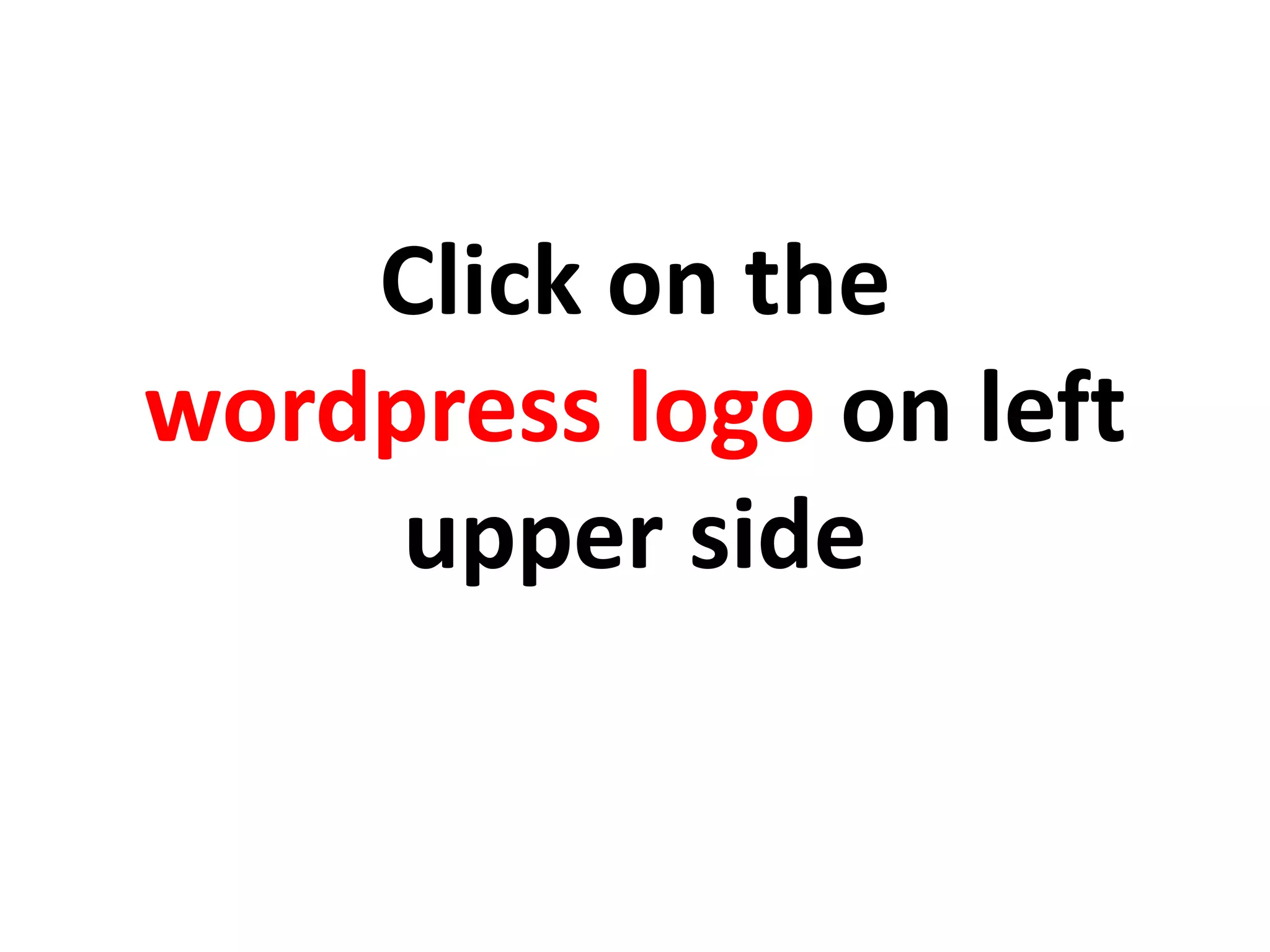 Click on the
wordpress logo on left
upper side
 