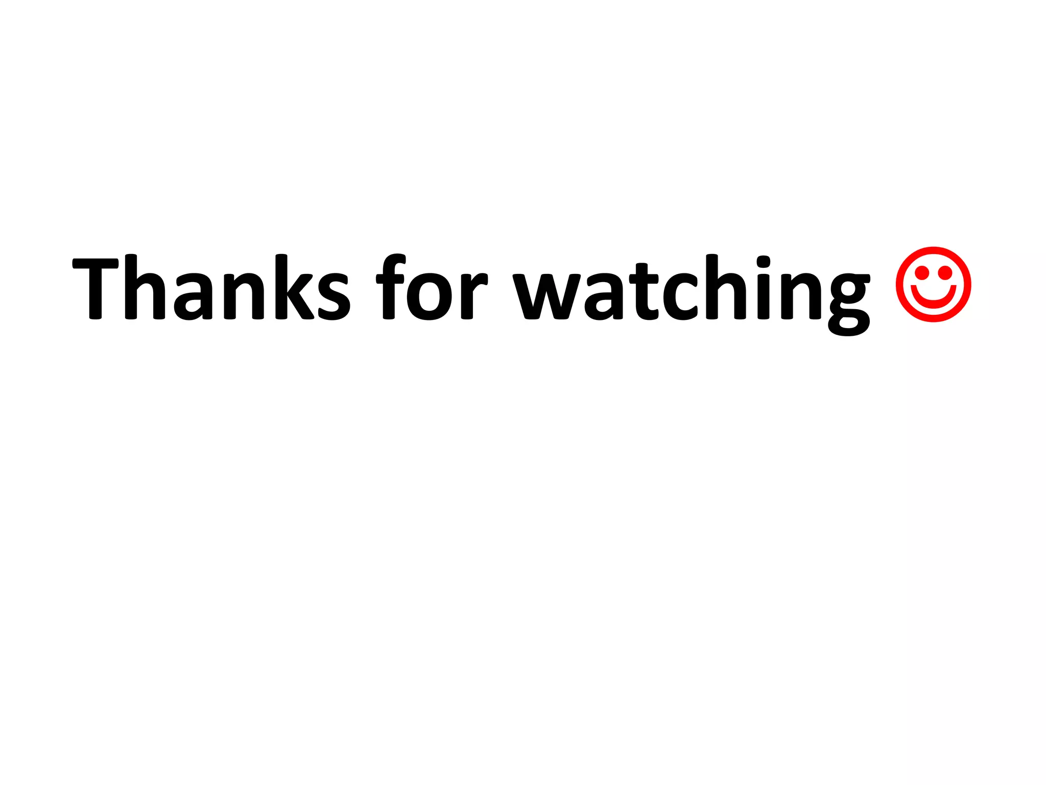 Thanks for watching 
 