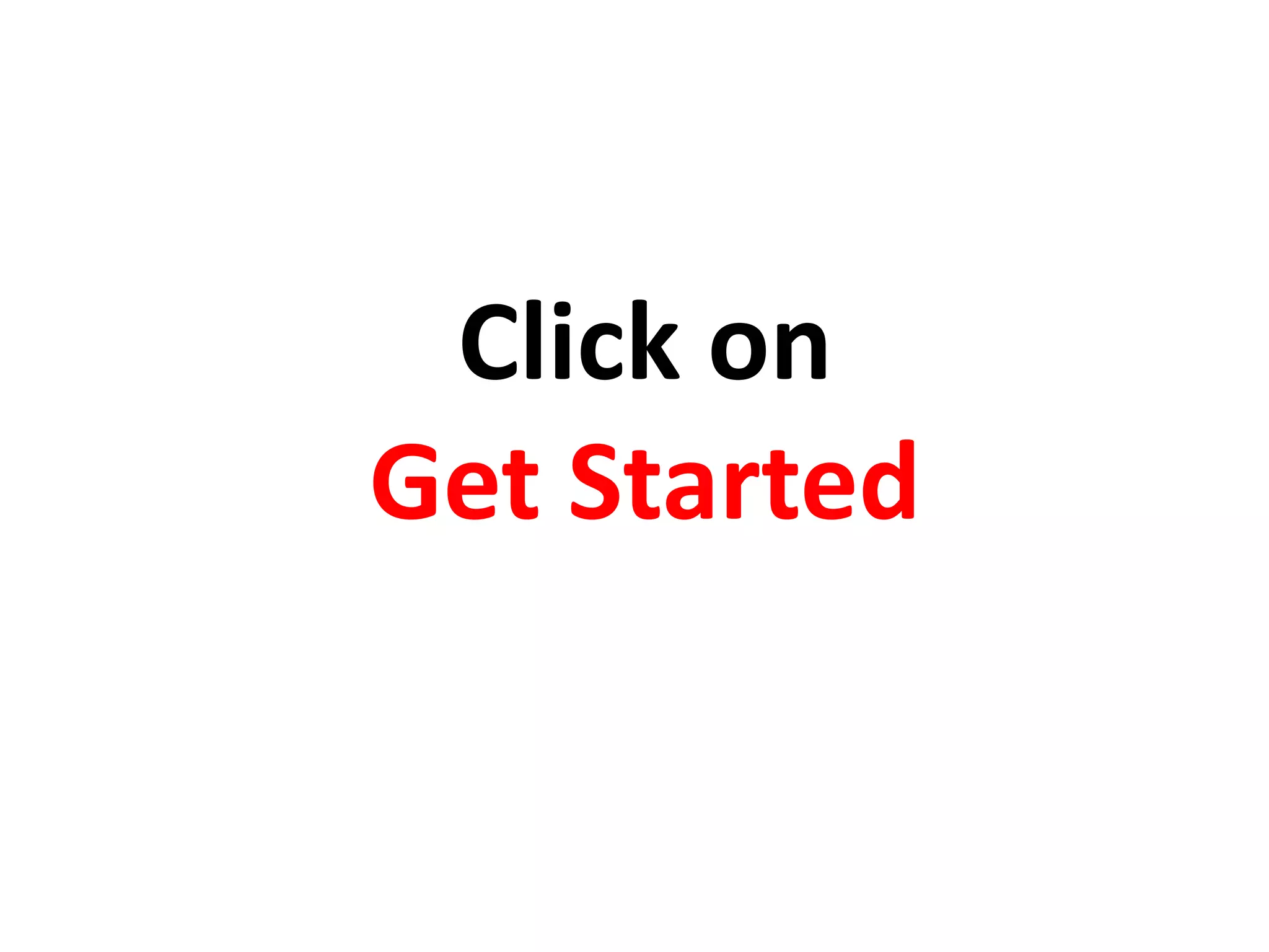Click on
Get Started
 
