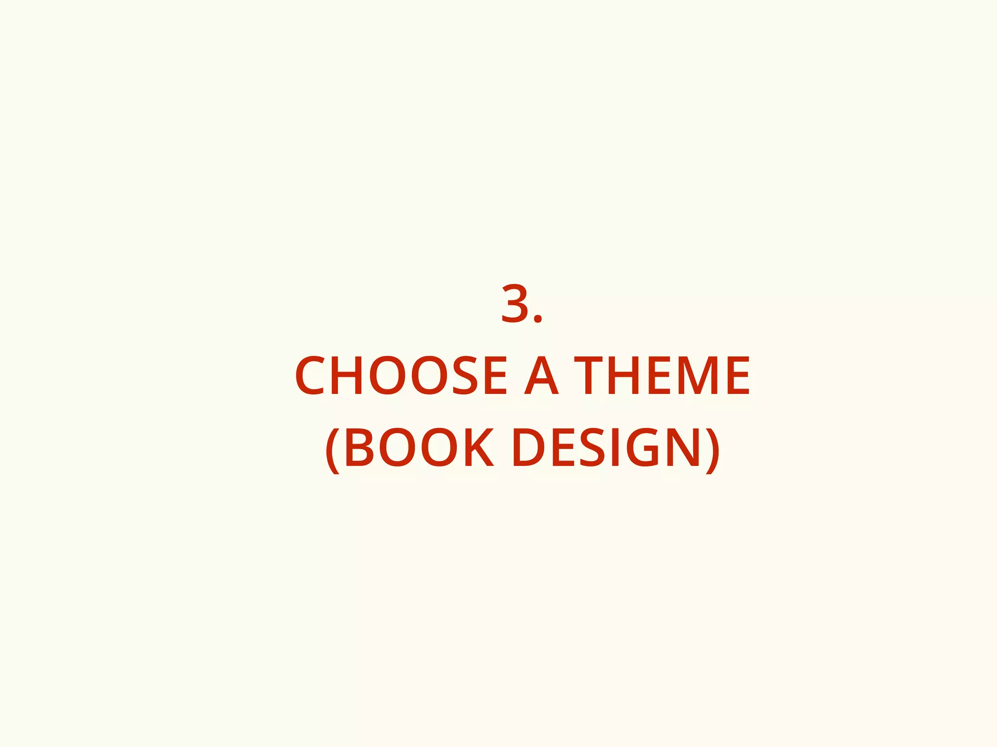 3. 
CHOOSE A THEME 
(BOOK DESIGN) 
 