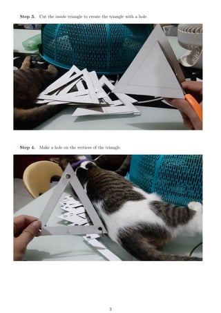 Step 3. Cut the inside triangle to create the triangle with a hole.
Step 4. Make a hole on the vertices of the triangle.
3
 