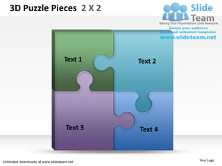 3D Puzzle Pieces 2 X 2




                                  Text 1    Text 2




                                   Text 3   Text 4



Unlimited downloads at www.slideteam.net             Your Logo
 