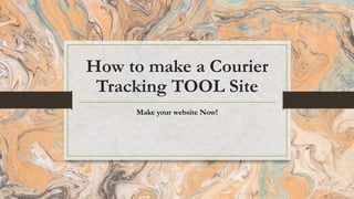 How to make a Courier
Tracking TOOL Site
Make your website Now!
 