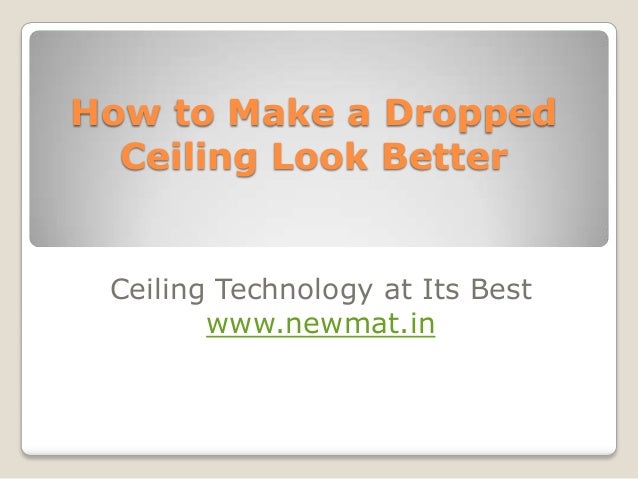 how to make a dropped ceiling look better ceiling technology at its best wwwnewmat - Make Drop Ceiling Look Better how to make a dropped ceiling look better ceiling technology at its best wwwnewmat - Make Drop Ceiling Look Better